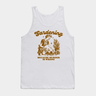 Gardening Because Murder Is Wrong Vintage Gardening Lover Tank Top